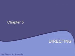 Chapter 5 DIRECTING By Nasser A Kadasah Chapter