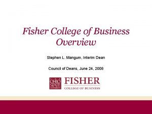 Fisher College of Business Overview Stephen L Mangum