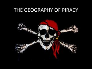 THE GEOGRAPHY OF PIRACY Piracy Pirates Paradise Inside