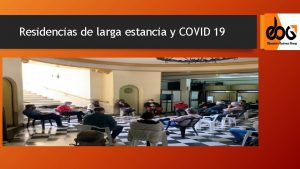 Residencias de larga estancia y COVID 19 Residencias