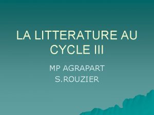 LA LITTERATURE AU CYCLE III MP AGRAPART S