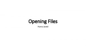 Opening Files Huma Javed fopen and fclose The