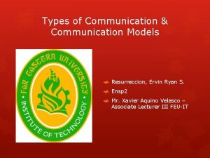 Types of Communication Communication Models Resurreccion Ervin Ryan