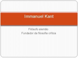 Immanuel Kant Filsofo alemo Fundador da filosofia crtica