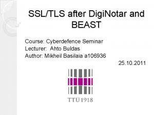 SSLTLS after Digi Notar and BEAST Course Cyberdefence