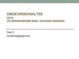 1 OMGEVINGSANALYSE 2015 LOP GERAARDSBERGEN BASIS SECUNDAIR ONDERWIJS