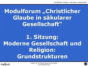 Christlicher Glaube in skularer Gesellschaft Modulforum Christlicher Glaube