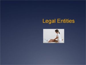 Legal Entities Legal Entities 1 Sole Proprietorship 2