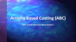 Activity Based Costing ABC Oleh Daniel Damaris Novarianto