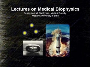 Lectures on Medical Biophysics Department of Biophysics Medical