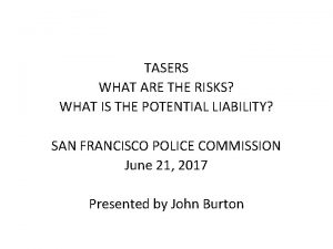 TASERS WHAT ARE THE RISKS WHAT IS THE