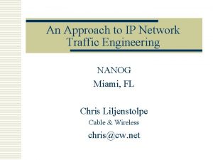 An Approach to IP Network Traffic Engineering NANOG