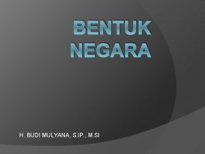 BENTUK NEGARA H BUDI MULYANA S IP M