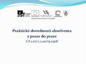 Praktick dovednosti absolventa z praxe do praxe CZ