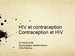 HIV et contraception Contraception et HIV Dr lassel