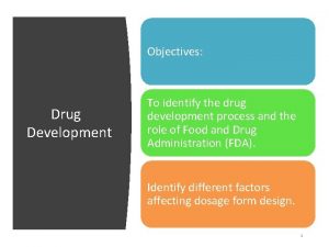 Objectives Drug Development To identify the drug development