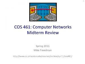 1 COS 461 Computer Networks Midterm Review Spring