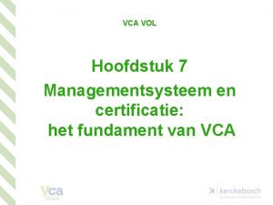VCA VOL Hoofdstuk 7 Managementsysteem en certificatie het