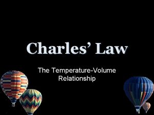 Charles Law The TemperatureVolume Relationship Charles Law French