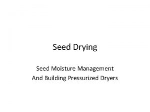 Seed Drying Seed Moisture Management And Building Pressurized