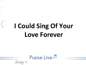 I Could Sing Of Your Love Forever Song