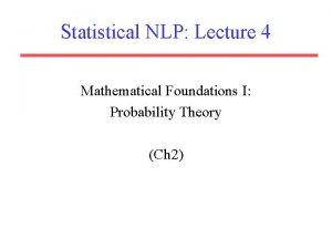 Statistical NLP Lecture 4 Mathematical Foundations I Probability