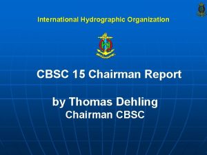 International Hydrographic Organization CBSC 15 Chairman Report by