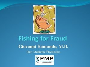 Fishing for Fraud Giovanni Ramundo M D Pain