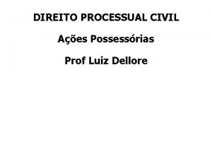 DIREITO PROCESSUAL CIVIL Aes Possessrias Prof Luiz Dellore