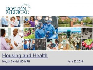 Housing and Health Megan Sandel MD MPH June