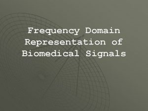 Frequency Domain Representation of Biomedical Signals Fouriers findings