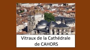 Vitraux de la Cathdrale de CAHORS La Cathdrale