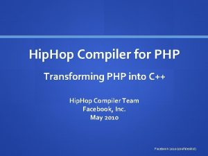 Hip Hop Compiler for PHP Transforming PHP into