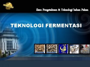 Ilmu Pengetahuan Teknologi bahan Pakan TEKNOLOGI FERMENTASI 1
