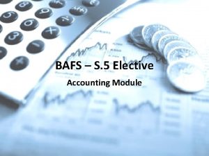 BAFS S 5 Elective Accounting Module What is