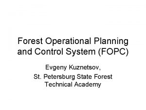 Forest Operational Planning and Control System FOPC Evgeny