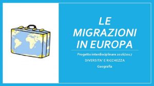 LE MIGRAZIONI IN EUROPA Progetto interdisciplinare 20162017 DIVERSITA