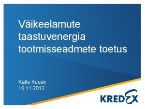 Vikeelamute taastuvenergia tootmisseadmete toetus Kalle Kuusk 16 11