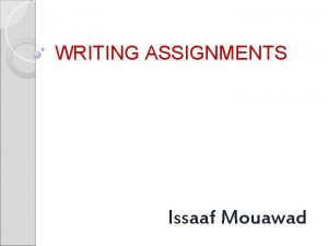 WRITING ASSIGNMENTS Issaaf Mouawad Making use of the