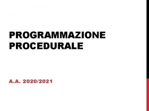 PROGRAMMAZIONE PROCEDURALE A A 20202021 FUNCTIONS INTRODUCTION AND