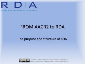 FROM AACR 2 to RDA The purpose and