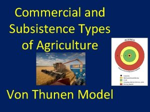 Commercial and Subsistence Types of Agriculture Von Thunen