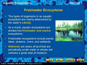 Aquatic Ecosystems Freshwater Ecosystems The types of organisms