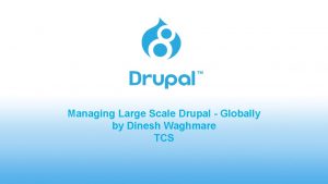 Managing Large Scale Drupal Globally by Dinesh Waghmare