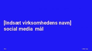 Indst virksomhedens navn social media ml Dato Indst