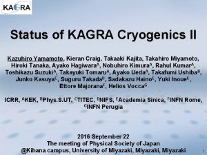 Status of KAGRA Cryogenics II Kazuhiro Yamamoto Kieran