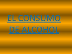 EL CONSUMO DE ALCOHOL EFECTOS QUE PRODUCE EL
