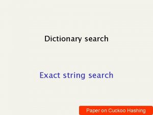 Dictionary search Exact string search Paper on Cuckoo