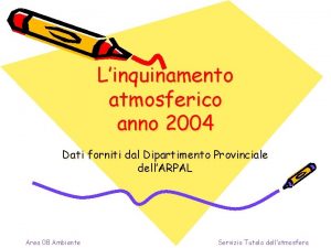 Linquinamento atmosferico anno 2004 Dati forniti dal Dipartimento