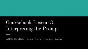 Coursebook Lesson 3 Interpreting the Prompt AICE English